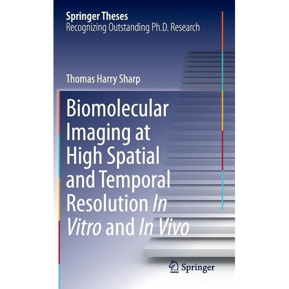 Springer Theses Biomolecular Imaging at High Spatial and Temporal Resolution in Vitro and in Vivo, (Hardcover)
