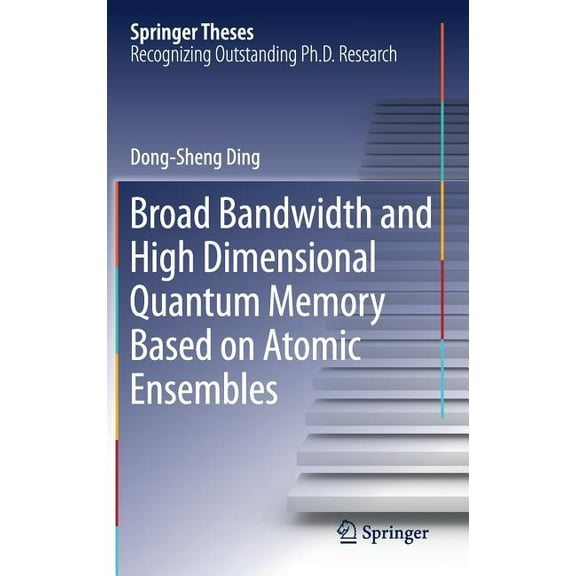 Springer Theses Broad Bandwidth and High Dimensional Quantum Memory Based on Atomic Ensembles, (Hardcover)