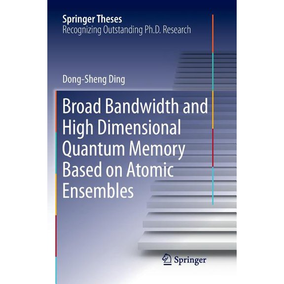 Springer Theses Broad Bandwidth and High Dimensional Quantum Memory Based on Atomic Ensembles, (Paperback)