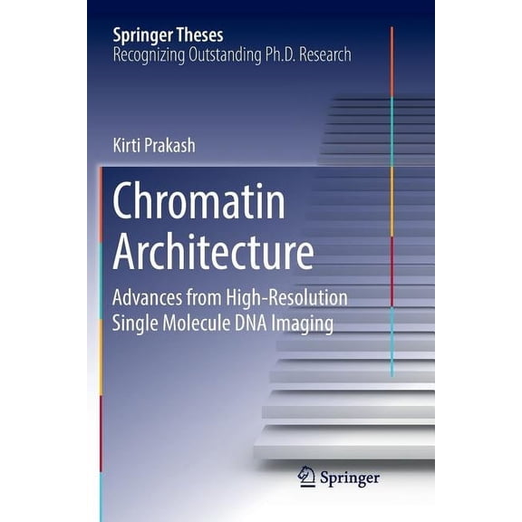 Springer Theses: Chromatin Architecture: Advances from High-Resolution Single Molecule DNA Imaging (Paperback)