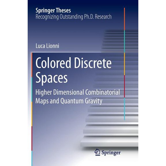 Springer Theses Colored Discrete Spaces: Higher Dimensional Combinatorial Maps and Quantum Gravity, (Paperback)