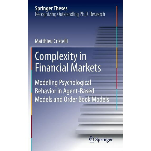 Springer Theses Complexity in Financial Markets: Modeling Psychological Behavior in Agent-Based Models and Order Book Models, (Hardcover)