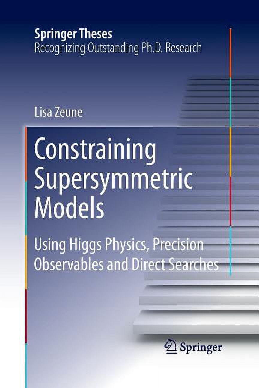 Springer Model Springer Theses Constraining Supersymmetric Models: Using Higgs Physics ...
