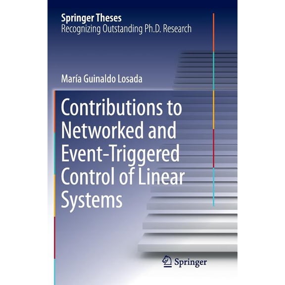 Springer Theses Contributions to Networked and Event-Triggered Control of Linear Systems, (Paperback)