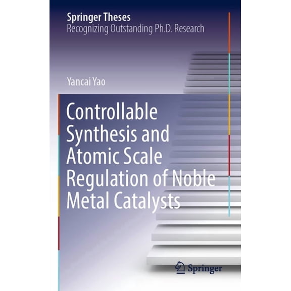 Springer Theses Controllable Synthesis and Atomic Scale Regulation of Noble Metal Catalysts, (Paperback)