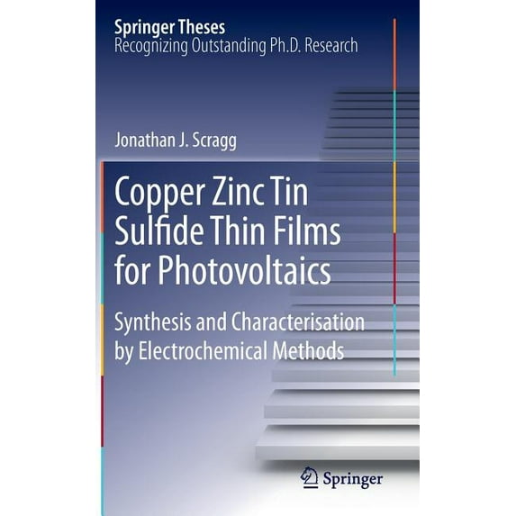Springer Theses Copper Zinc Tin Sulfide Thin Films for Photovoltaics: Synthesis and Characterisation by Electrochemical Methods, Book 0, (Hardcover)