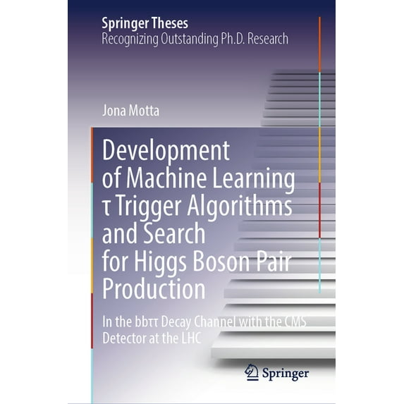 Springer Theses Development of Machine Learning τ Trigger Algorithms and Search for Higgs Boson Pair Production: In the Bbτ	, (Hardcover)