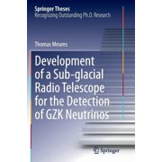 Springer Theses Development of a Sub-Glacial Radio Telescope for the Detection of Gzk Neutrinos, Paperback