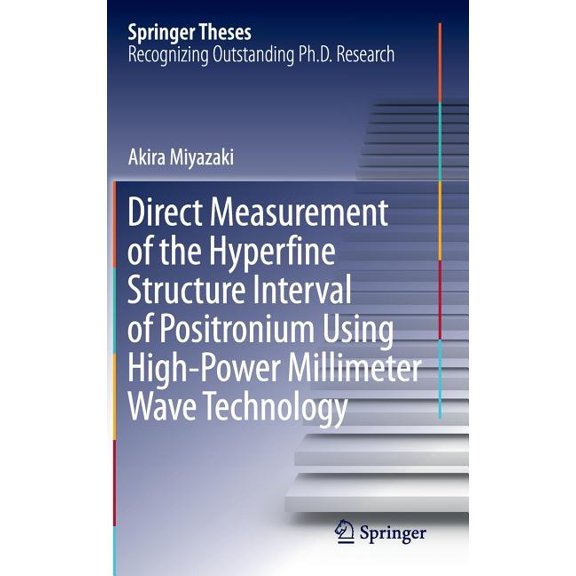 Springer Theses Direct Measurement of the Hyperfine Structure Interval of Positronium Using High-Power Millimeter Wave Technology, (Hardcover)