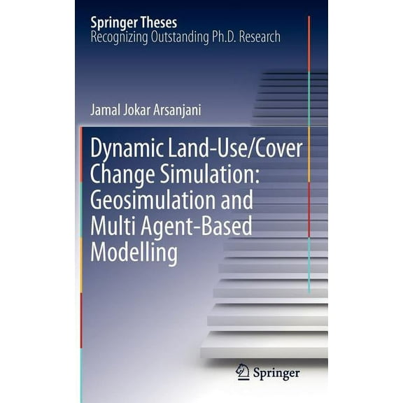 Springer Theses Dynamic Land-Use/Cover Change Simulation: Geosimulation and Multiagent-Based Modelling, (Hardcover)