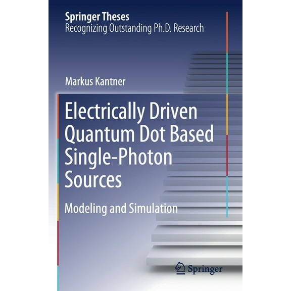 Springer Theses Electrically Driven Quantum Dot Based Single-Photon Sources: Modeling and Simulation, (Paperback)