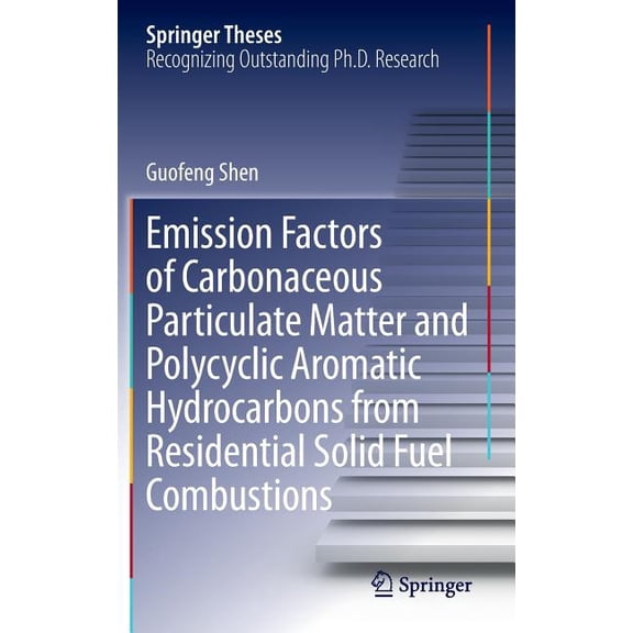 Springer Theses Emission Factors of Carbonaceous Particulate Matter and Polycyclic Aromatic Hydrocarbons from Residential Solid Fuel Com, (Hardcover)