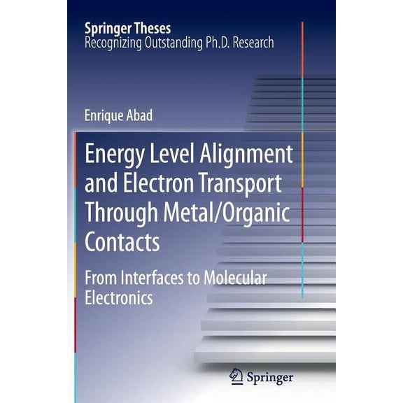 Springer Theses Energy Level Alignment and Electron Transport Through Metal/Organic Contacts: From Interfaces to Molecular Electronics, (Paperback)