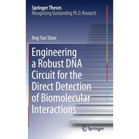 Springer Theses Engineering a Robust DNA Circuit for the Direct Detection of Biomolecular Interactions, (Hardcover)