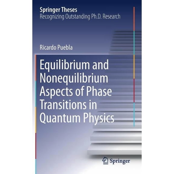 Springer Theses Equilibrium and Nonequilibrium Aspects of Phase Transitions in Quantum Physics, (Hardcover)