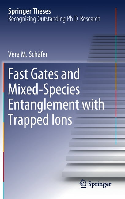 Springer Theses Fast Gates and Mixed-Species Entanglement with Trapped ...
