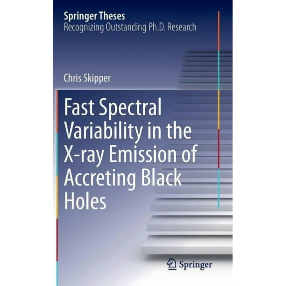 Springer Theses Fast Spectral Variability in the X-Ray Emission of Accreting Black Holes, (Hardcover)