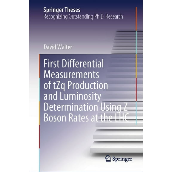 Springer Theses First Differential Measurements of Tzq Production and Luminosity Determination Using Z Boson Rates at the Lhc, (Hardcover)