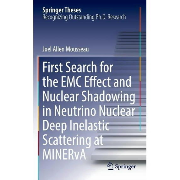 Springer Theses First Search for the EMC Effect and Nuclear Shadowing in Neutrino Nuclear Deep Inelastic Scattering at Minerva, (Hardcover)