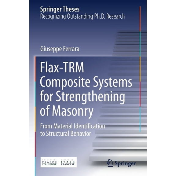 Springer Theses Flax-Trm Composite Systems for Strengthening of Masonry: From Material Identification to Structural Behavior, (Paperback)