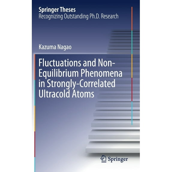 Springer Theses Fluctuations and Non-Equilibrium Phenomena in Strongly-Correlated Ultracold Atoms, (Hardcover)