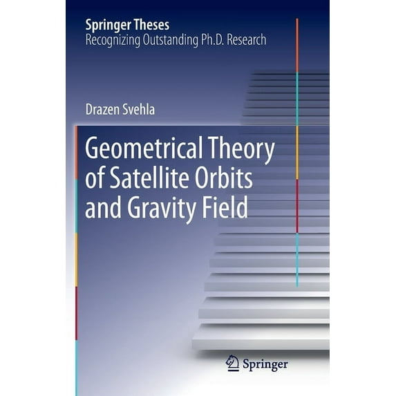 Springer Theses Geometrical Theory of Satellite Orbits and Gravity Field, (Paperback)