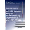 thumbnail image 1 of Springer Theses Gold(i, III) Complexes Designed for Selective Targeting and Inhibition of Zinc Finger Proteins, (Paperback), 1 of 1