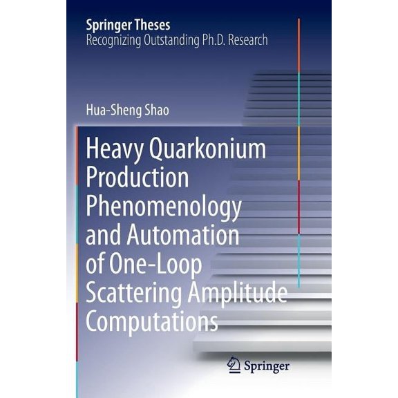 Springer Theses Heavy Quarkonium Production Phenomenology and Automation of One-Loop Scattering Amplitude Computations, (Paperback)