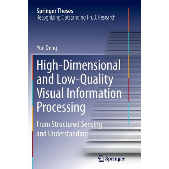Springer Theses High-Dimensional and Low-Quality Visual Information Processing: From Structured Sensing and Understanding, (Paperback)