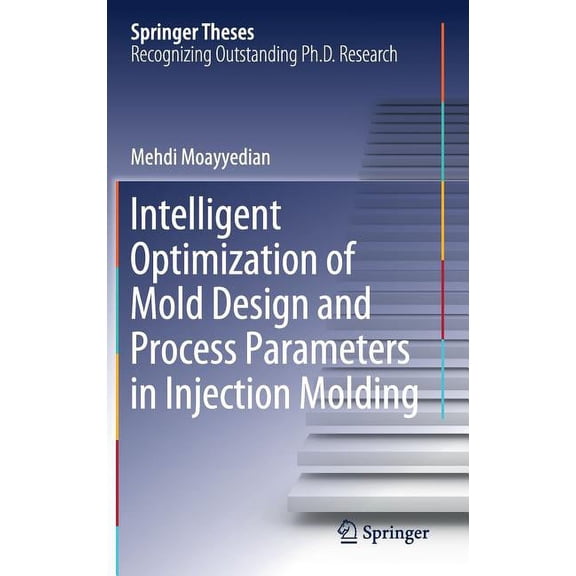 Springer Theses Intelligent Optimization of Mold Design and Process Parameters in Injection Molding, (Hardcover)