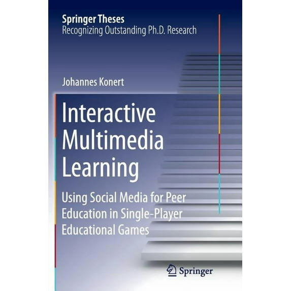 Springer Theses Interactive Multimedia Learning: Using Social Media for Peer Education in Single-Player Educational Games, (Paperback)