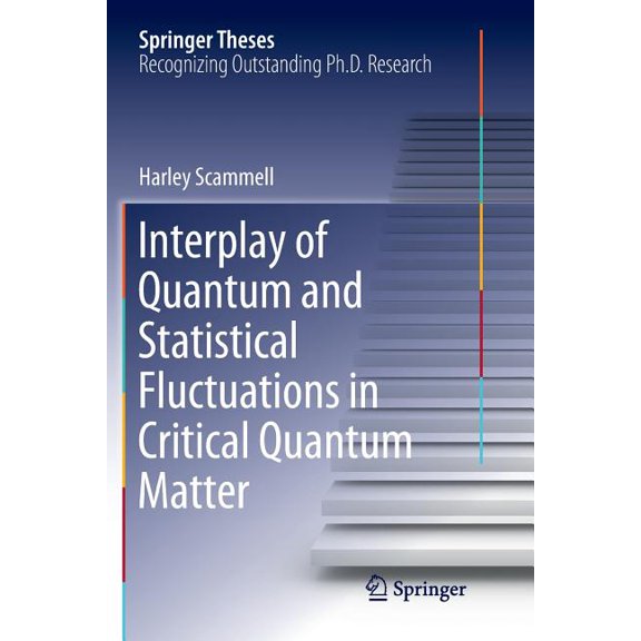 Springer Theses Interplay of Quantum and Statistical Fluctuations in Critical Quantum Matter, (Paperback)