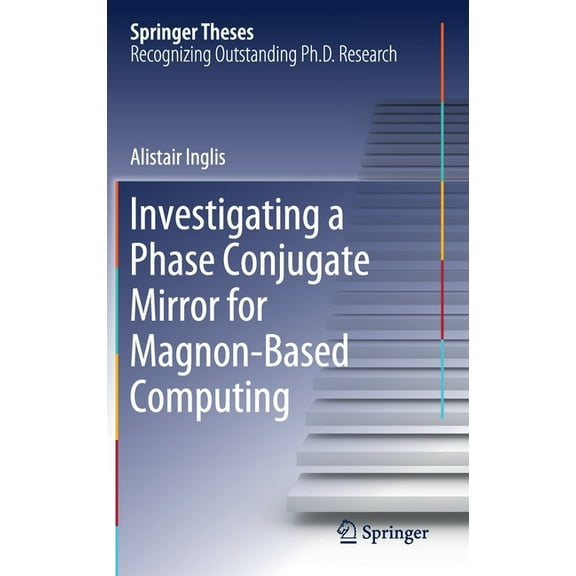 Springer Theses Investigating a Phase Conjugate Mirror for Magnon-Based Computing, (Hardcover)