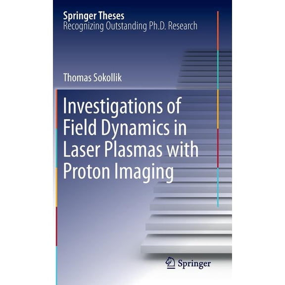 Springer Theses Investigations of Field Dynamics in Laser Plasmas with Proton Imaging, (Hardcover)