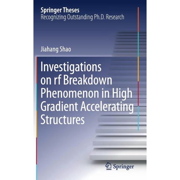 Springer Theses Investigations on RF Breakdown Phenomenon in High Gradient Accelerating Structures, (Hardcover)