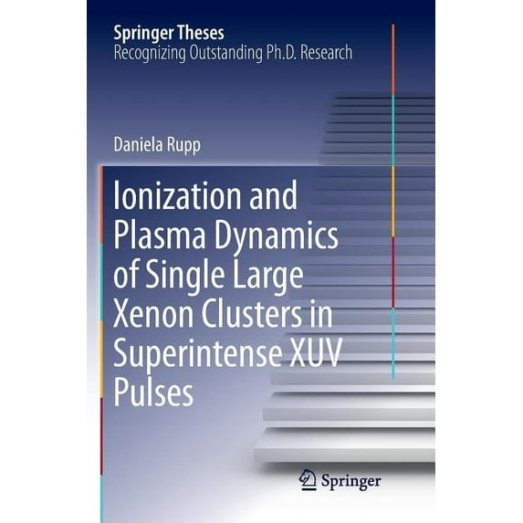 Springer Theses Ionization and Plasma Dynamics of Single Large Xenon Clusters in Superintense Xuv Pulses, (Paperback)