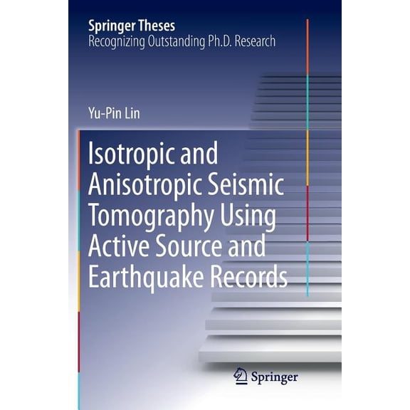 Springer Theses Isotropic and Anisotropic Seismic Tomography Using Active Source and Earthquake Records, (Paperback)