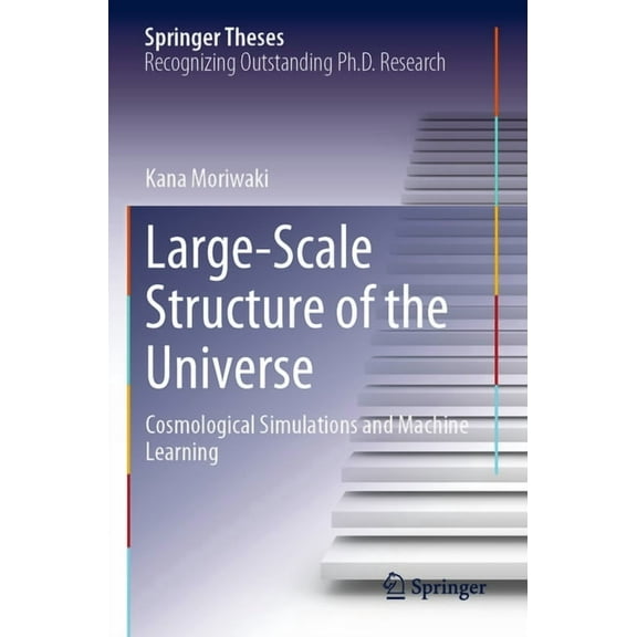 Springer Theses Large-Scale Structure of the Universe: Cosmological Simulations and Machine Learning, (Paperback)