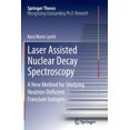 thumbnail image 1 of Springer Theses Laser Assisted Nuclear Decay Spectroscopy: A New Method for Studying Neutron-Deficient Francium Isotopes, (Paperback), 1 of 1
