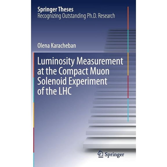 Springer Theses Luminosity Measurement at the Compact Muon Solenoid Experiment of the Lhc, (Hardcover)
