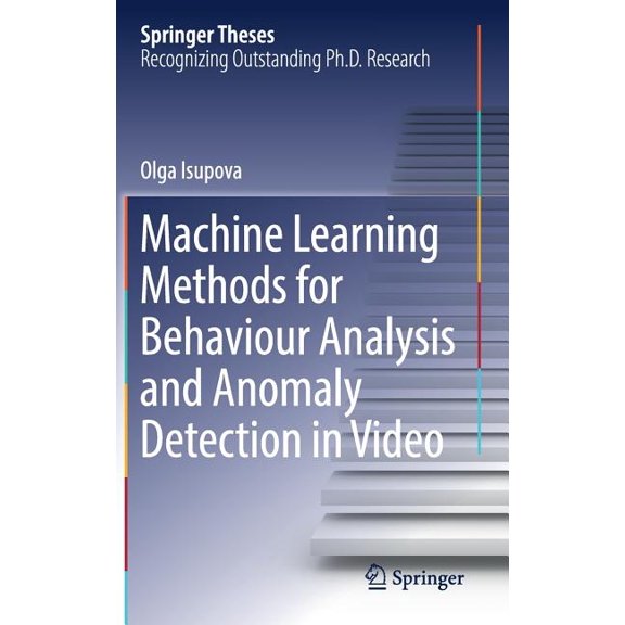 Springer Theses Machine Learning Methods for Behaviour Analysis and Anomaly Detection in Video, (Hardcover)