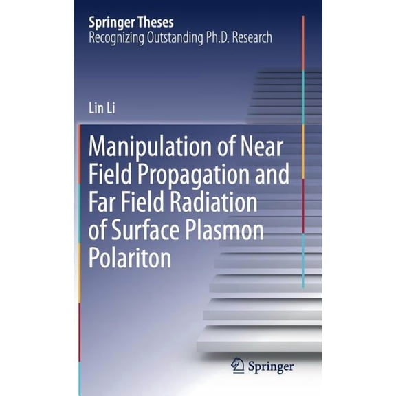 Springer Theses Manipulation of Near Field Propagation and Far Field Radiation of Surface Plasmon Polariton, (Hardcover)