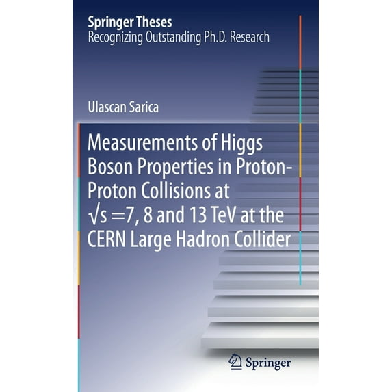 Springer Theses Measurements of Higgs Boson Properties in Proton-Proton Collisions at √s =7, 8 and 13 TeV at the Cern Large Hadron, (Hardcover)