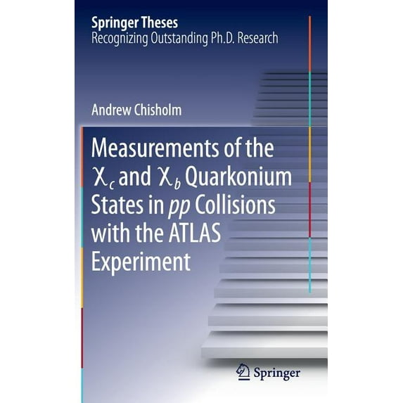 Springer Theses Measurements of the X C and X B Quarkonium States in Pp Collisions with the Atlas Experiment, (Hardcover)