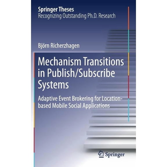 Springer Theses Mechanism Transitions in Publish/Subscribe Systems: Adaptive Event Brokering for Location-Based Mobile Social Applicatio, (Hardcover)