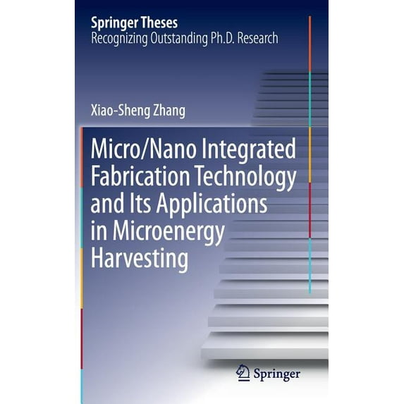 Springer Theses Micro/Nano Integrated Fabrication Technology and Its Applications in Microenergy Harvesting, (Hardcover)