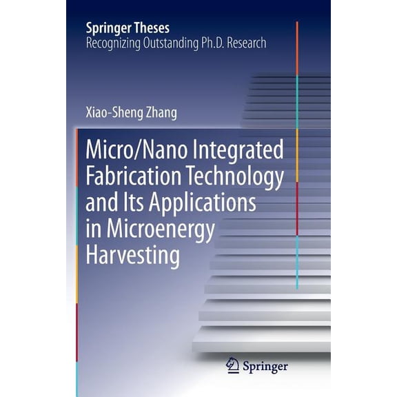 Springer Theses Micro/Nano Integrated Fabrication Technology and Its Applications in Microenergy Harvesting, (Paperback)