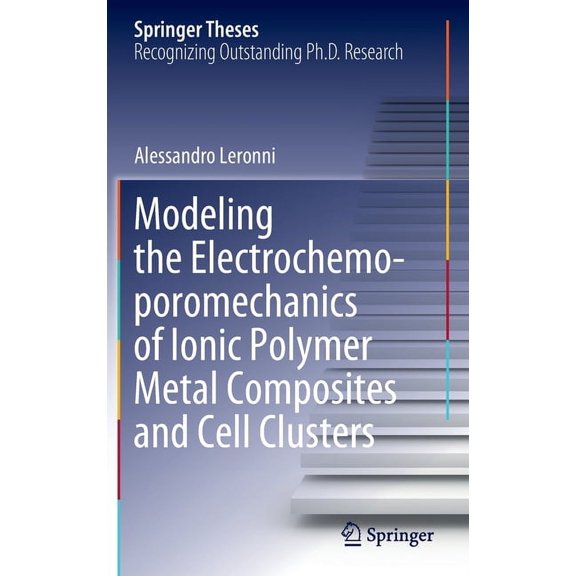 Springer Theses Modeling the Electrochemo-Poromechanics of Ionic Polymer Metal Composites and Cell Clusters, (Hardcover)
