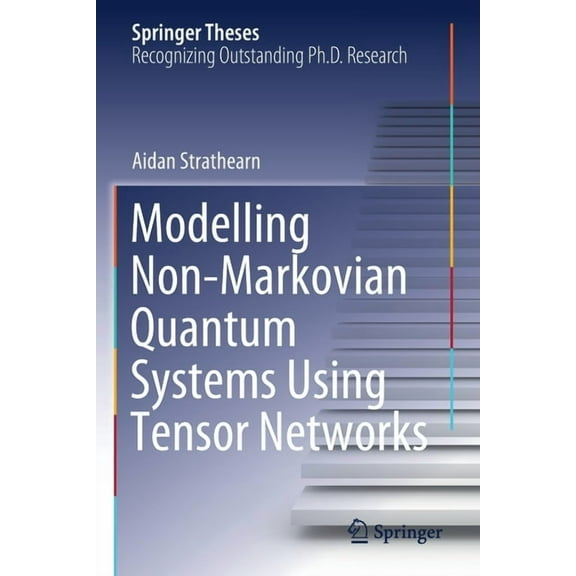 Springer Theses Modelling Non-Markovian Quantum Systems Using Tensor Networks, (Paperback)