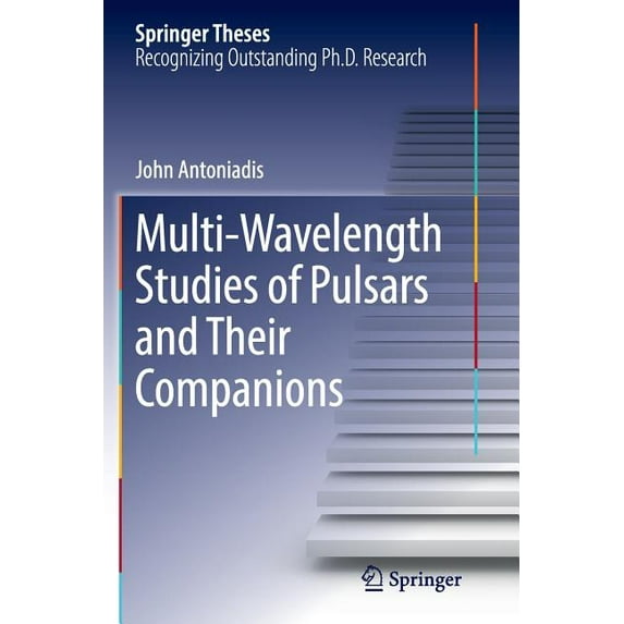 Springer Theses Multi-Wavelength Studies of Pulsars and Their Companions, (Paperback)